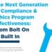 The Next Generation of Compliance and Ethics Programs: From Bolt-On to Built-In