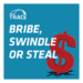 Bribe swindle or Steal podcast cover art