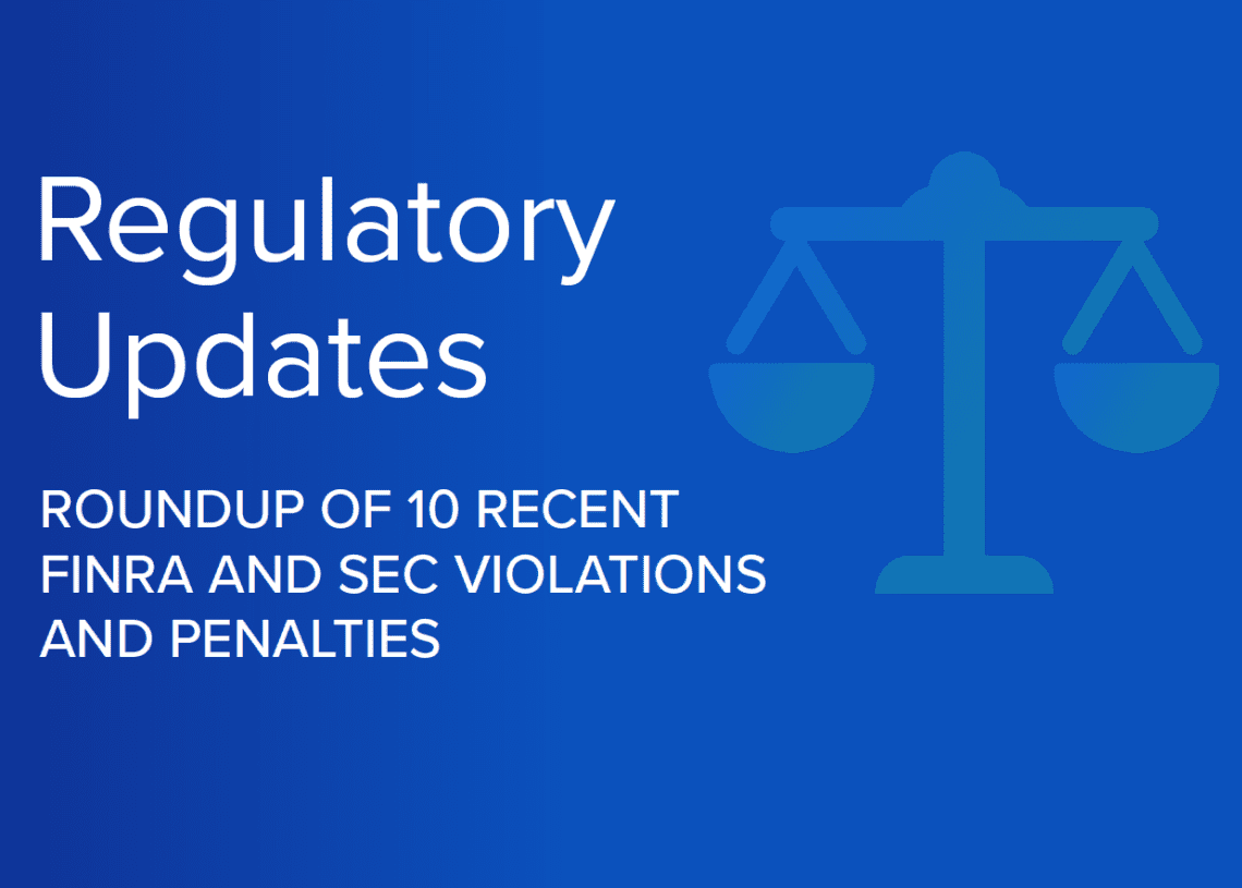 Regulatory Roundup: 10 Recent FINRA and SEC Violations and Penalties
