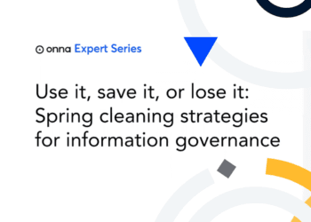 Use it, Save it, or Lose it: Spring Cleaning Strategies for Information Governance