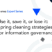 Use it, Save it, or Lose it: Spring Cleaning Strategies for Information Governance