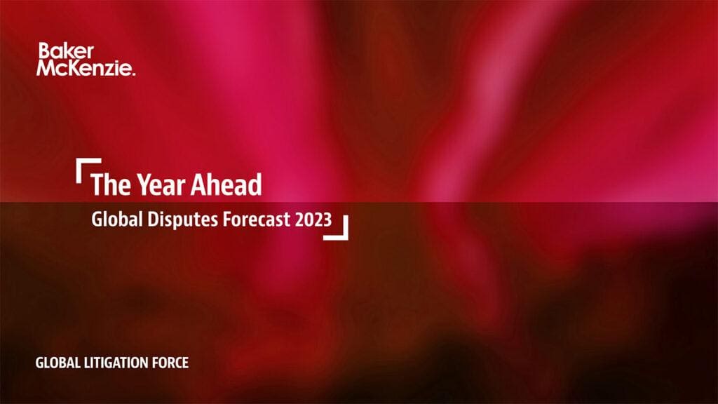 Baker McKenzie Global Disputes Forecast 2023-c