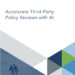 Accelerate Third-Party Policy Reviews with AI